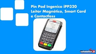 Pin Pad Ingenico iPP320  Leitor Magnético Smart Card e Contactless [upl. by Ilrac]