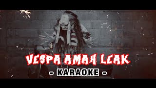 Vespa Amah Leak  Karaoke MATANAI [upl. by Elolcin]