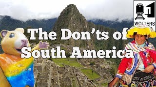 Visit South America  The DONTs of Visiting South America [upl. by Malinde]