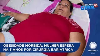 OBESIDADE MÓRBIDA MULHER ESPERA HÁ 3 ANOS POR CIRURGIA BARIÁTRICA [upl. by Gunar736]