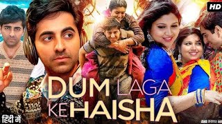 Dum Laga Ke Haisha Full Movie  Ayushmann Khurrana  Bhumi Pednekar Seema Pahwa  Review amp Facts [upl. by Adnawat]