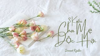 3 Kiểu Cha Mẹ Độc Hại Yêu Thương Sai Cách Khiến Trẻ Tổn Thương  Tâm Sự Cuộc Sống  Sweet Radio [upl. by Halik]