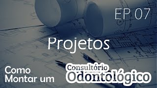 EP 7  Projeto  Como Montar um Consultório Odontológico [upl. by Sibyl204]