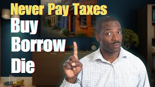 Buy Borrow Die Tax Strategy How the Rich Pay No Income Taxes [upl. by Wolcott]