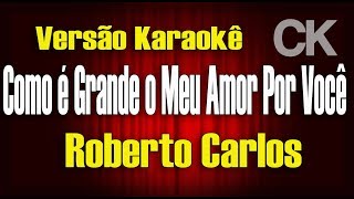 Roberto Carlos quotComo é Grande o Meu Amor Por Vocêquot Karaokê [upl. by Cynarra]