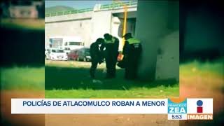 Policías de Atlacomulco roban a niño en la calle  Noticias con Francisco Zea [upl. by Rosenkranz]