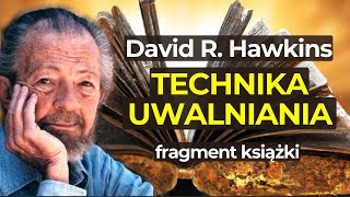 TECHNIKA UWALNIANIA  David R Hawkins  Podręcznik rozwijania świadomości  Fragment książki [upl. by Trinette]