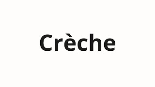 How to pronounce Crèche [upl. by Maroney]