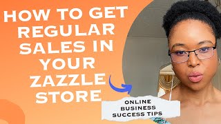 HOW TO MAKE SURE YOUR ZAZZLE STORE IS GETTING REGULAR SALES [upl. by Clem406]