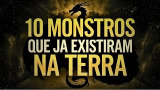 10 MONSTROS QUE JÁ EXISTIRAM NA TERRA [upl. by Yemerej]