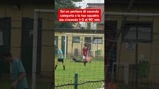 Perdita di tempo portiere in seconda categoria al 90 min 🤣 shorts [upl. by Nagam424]