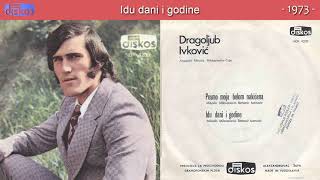 Dragoljub Ivkovic  Idu dani i godine  Audio 1973 [upl. by Nyliak155]