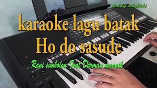 HO DO SASUDE KARAOKE LAGU BATAK DORMAN MANIK [upl. by Nycila694]