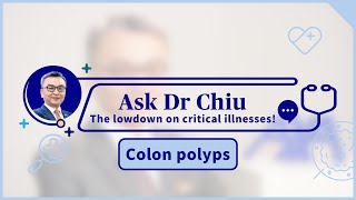 Ask Dr Chiu The lowdown on critical illness Colon polyps [upl. by Anavrin]