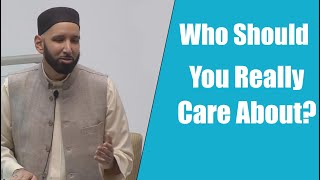 Who Should You Really Care About  Dr Omar Suleiman [upl. by Oehsen]