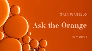 Ask the Orange for SATB Choir  Gala Flagello with score [upl. by Jehiel]