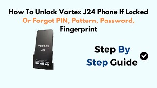 How To Unlock Vortex J24 Phone If Locked Or Forgot PIN Pattern Password Fingerprint [upl. by Ydnab]