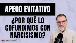 Apego Evitativo ¿Por qué confundimos Apego Evitativo con Narcisismo [upl. by Eimma462]