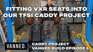 FITTING VXR SEATS INTO OUR TFSI CADDY PROJECT  CADDY PROJECT VANNED BUILD EPISODE 5 [upl. by Etneciv918]