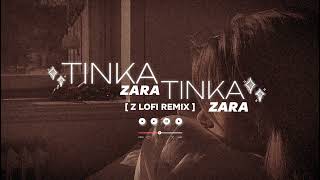 Tinka Tinka Zara Zara LoFi 🎵 Remixe  lofigirl [upl. by Idalla]