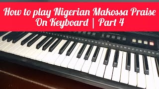 How to play Nigerian Makossa Praise on Keyboard  Part 4 [upl. by Valenza]