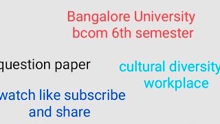 Bangalore University Bcom 6th semester question paper subject cultural diversity at workplace [upl. by Ahsiam941]