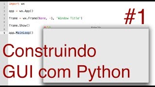 Construindo GUIs com Python e WxPython 1 Criando a primeira janelaFrame [upl. by Ayaladnot]