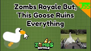 Zombs Royale But This Goose Ruins Everything [upl. by Nauqes]