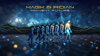 Magik amp Iridian  Imminent Future [upl. by Gabriello721]