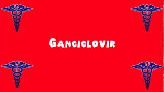 Pronounce Medical Words ― Ganciclovir [upl. by Arjun]