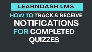 How to Track and Receive Notifications for Completed Quizzes in LearnDash [upl. by Rimma64]