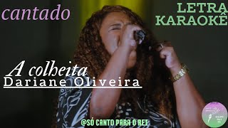 A COLHEITA Dariane Oliveira laraokê letra cantado [upl. by Berlyn764]