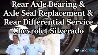 Rear Axle Bearing amp Axle Seal Replacement amp Rear Differential Service Chevrolet Silverado 20062013 [upl. by Juliette156]