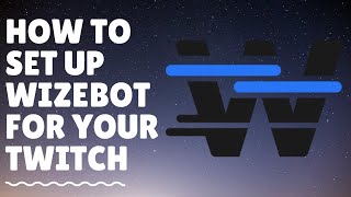 How to set up WizeBot for your Twitch Channel [upl. by Ravi]