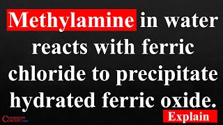 Methylamine in water reacts with ferric chloride to precipitate hydrated ferric oxide Explain [upl. by Ahsaekal]