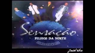 Grupo Sensação Completo  Filhos da Noite 1999  Jamiel Silva [upl. by Neyuq730]