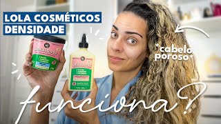 POROSIDADE CAPILAR Testei a linha DENSIDADE lola cosmetics SERÁ QUE PRESTA [upl. by Kattie]