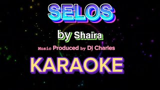 SELOS KARAOKE VERSION Performed 𝘣𝘺 𝗦𝗵𝗮𝗶𝗿𝗮 𝙼𝚞𝚜𝚒𝚌 Produced 𝚋𝚢 Dj Charles [upl. by Allecnirp]