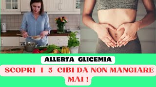 Allerta Glicemia ecco i cinque cibi da non mangiare mai [upl. by Ilehs268]