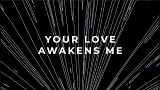 Your Love Awakens Me Lyric Video [upl. by Hayalat]