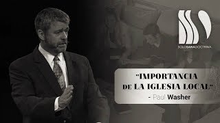 La importancia de la Iglesia Local Paul Washer [upl. by Atinahc]