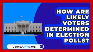 How Are Likely Voters Determined in Election Polls  CountyOfficeorg [upl. by Auginahs]