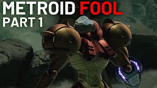 Metroid Fool  Part 1 [upl. by Edmee]