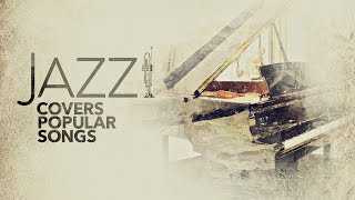 Jazz Covers Popular Songs 5 Hours [upl. by Rheims]