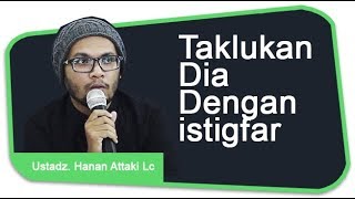 Ustadz Hanan Attaki Lc  Taklukan dia dengan istigfar [upl. by Sunev]