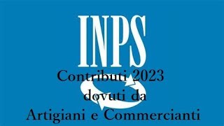 I CONTRIBUTI INPS 2023 DOVUTI DA ARTIGIANI E COMMERCIANTI [upl. by Edobalo186]