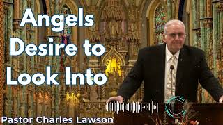 Angels Desire to Look Into  Pastor Charles Lawson Semons [upl. by Zamir107]