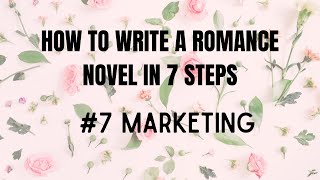 How to Write a Romance Novel in 7 Steps 7 Marketing [upl. by Erin]