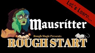 Rough Start Let’s Learn MAUSRITTER with Blerdy Disposition [upl. by Eeral]