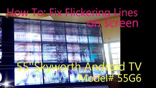 HOW TO FIX FLICKERING LINES ON SCREEN 55Skyworth Android TV Model55G6 [upl. by Ahsenac]